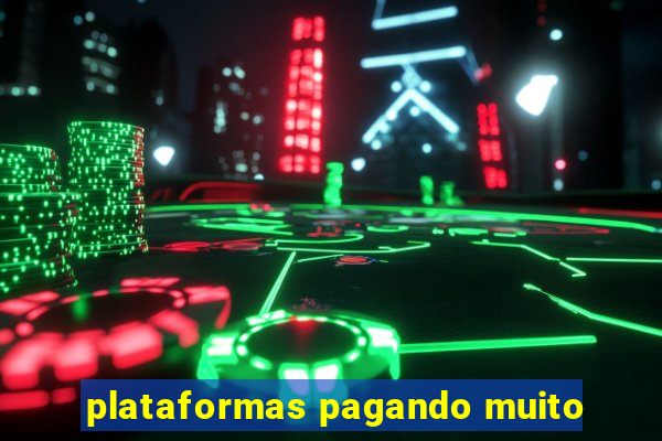 plataformas pagando muito